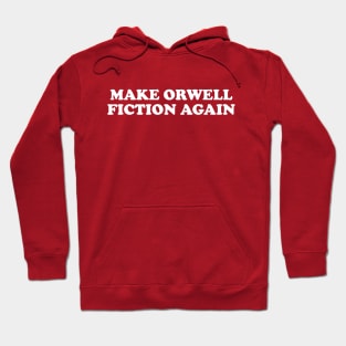 Make Orwell Fiction Again Hoodie
